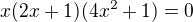 $x(2x+1)(4x^2+1)=0$