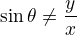 $\sin\theta\ne \frac yx$