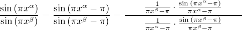 $\frac{\sin{\left(\pi x^{\alpha}\right)}}{\sin{\left(\pi x^{\beta}\right)}}=\frac{\sin{\left(\pi x^{\alpha}-\pi\right)}}{\sin{\left(\pi x^{\beta}-\pi\right)}}=\frac{\qquad\frac{1}{\pi x^{\beta}-\pi}\cdot\frac{\sin{\left(\pi x^{\alpha}-\pi\right)}}{\pi x^{\alpha}-\pi}\qquad}{{\qquad\frac{1}{\pi x^{\alpha}-\pi}\cdot\frac{\sin{\left(\pi x^{\beta}-\pi\right)}}{\pi x^{\beta}-\pi}}\qquad}$