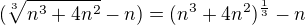 $(\sqrt[3]{n^{3}+4n^{2}}-n)=(n^3+4n^2)^{\frac{1}{3}}-n$