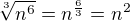 $ \sqrt[3]{n^6}=n^{\frac 6 3}=n^2$