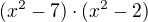$(x^{2}-7)\cdot (x^{2}-2)$