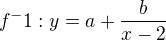 $f^-1:y=a+\frac{b}{x-2}$
