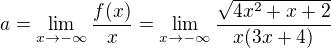$a=\lim_{x\to -\infty}\frac{f(x)}{x}=\lim_{x\to -\infty}\frac{\sqrt{4x^{2}+x+2}}{x(3x+4)}$