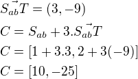 $\vec{S_{ab}T}=(3,-9)\nlC=S_{ab}+3.\vec{S_{ab}T}\nlC=[1+3.3,2+3(-9)]\nlC=[10,-25]$