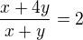 $\frac{x+4y}{x+y}=2$