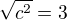 $\sqrt{c^2}=3$