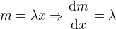 $m=\lambda x \Rightarrow \frac{\mathrm{d} m}{\mathrm{d} x}=\lambda $