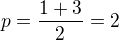 $p=\frac{1+3}{2}=2$