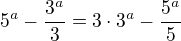 $5^{a}- \frac{3^{a}}{3} = 3 \cdot 3^{a} - \frac{5^{a}}{5}$