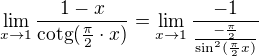 $\lim_{x\to1}\frac{1-x}{\text{cotg}(\frac{\pi }{2}\cdot x)}=\lim_{x\to1}\frac{-1}{\frac{-\frac{\pi }{2}}{\sin ^{2}(\frac{\pi }{2}x)}}$