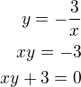 $y=-\frac{3}{x}\\xy=-3\\xy+3=0$