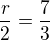 $\frac{r}{2}=\frac{7}{3}$