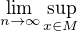$\lim_{n\to\infty}\sup_{x\in M}$