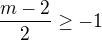 $\frac{m-2}{2}\ge -1$