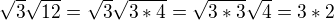 $\sqrt{3} \sqrt{12}=\sqrt{3}\sqrt{3*4}=\sqrt{3*3}\sqrt{4}=3*2$