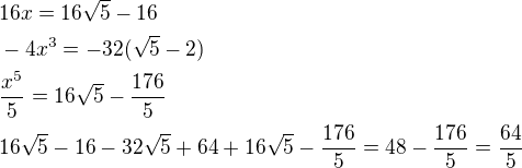 $16x=16\sqrt 5-16\nl-4x^3=-32(\sqrt 5-2)\nl\frac{x^5}{5}=16\sqrt 5-\frac{176}{5}\nl16\sqrt 5-16-32\sqrt 5+64+16\sqrt 5-\frac{176}{5}=48-\frac{176}{5}=\frac{64}{5}$