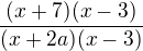 $\frac{(x+7)(x-3)}{(x+2a)(x-3)}$