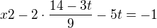 $x2-2\cdot \frac{14-3t}{9}-5t=-1$