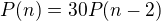 $P(n)=30P(n-2)$