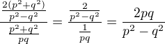 $\frac{\frac{2(p^2+q^2)}{p^2-q^2}}{\frac{p^2+q^2}{pq}}=\frac{\frac{2}{p^2-q^2}}{\frac{1}{pq}}=\frac{2pq}{p^2-q^2}$