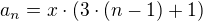 $a_n = x \cdot (3 \cdot (n - 1) + 1)$