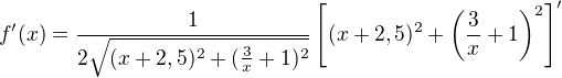 $f'(x)=\frac{1}{2{\sqrt{(x+2,5)^2+(\frac{3}{x}+1)^2}}}\[(x+2,5)^2+\(\frac{3}{x}+1\)^2\]'$