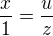 $\frac{x}{1}=\frac{u}{z}$