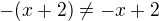 $-(x+2)\neq-x+2$