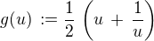 $g(u) \,:= \frac{1}{2}\,\(u \,+\,\frac {1}{u}\) $