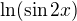 $\ln(\sin2x)$