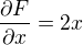 $\frac{\partial F}{\partial x}=2x$