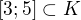 $[3;5]\subset K$