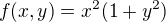 $f (x,y) = x^{2}(1+y^{2})$