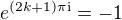 $e^{(2k+1)\pi\mathrm i}=-1$