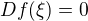 $D f(\xi)=0$