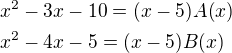 kopírovat do textarea $x^2-3x-10=(x-5)A(x)\nlx^2-4x-5=(x-5)B(x)$