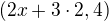 $(2x+3\cdot 2,4)$