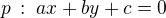 $p\,:\;ax+by+c=0$