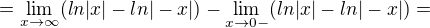 $=\lim_{x\to\infty }(ln|x|-ln|-x|)-\lim_{x\to0- }(ln|x|-ln|-x|)=$