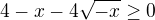 $4-x-4\sqrt{-x} \geq 0$