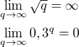 $\lim_{q\to\infty }\sqrt{q}=\infty \nl\lim_{q\to\infty }0,3^{q}=0$