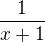 $\frac{1}{x+1}$