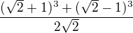 $\frac{(\sqrt{2}+1)^{3}+(\sqrt{2}-1)^{3}}{2\sqrt{2}}$