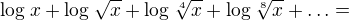 $\log_{}x+\log_{}\sqrt{x}+\log_{}\sqrt[4]{x}+\log_{}\sqrt[8]{x}+\ldots =$