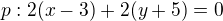 $p:2(x-3)+2(y+5)=0$