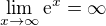 $\lim_{x\to\infty }\mathrm{e}^{x}=\infty $