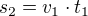 $s_2 = v_1 \cdot t_1$