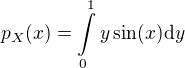 $p_{X}{\(x\)} = \int\limits_{0}^{1}{y \sin(x)\mathrm{d}y}$