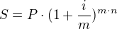 $S=P\cdot(1+\frac{i}{m})^{m\cdot n}$